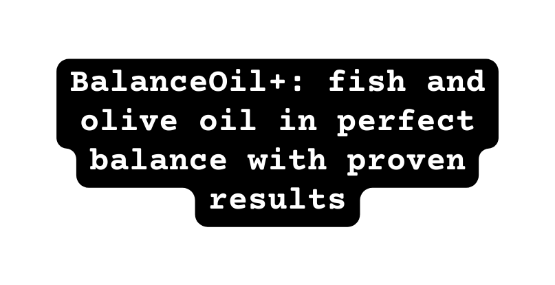 BalanceOil fish and olive oil in perfect balance with proven results